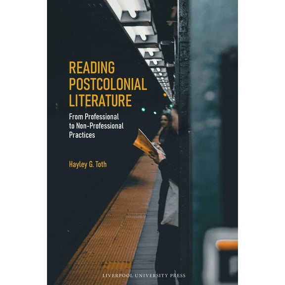 Reading Postcolonial Literature: From Professional to Non-Professional Practices, (Paperback)
