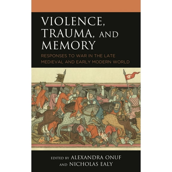 Reading Trauma and Memory Violence, Trauma, and Memory: Responses to War in the Late Medieval and Early Modern World, (Paperback)