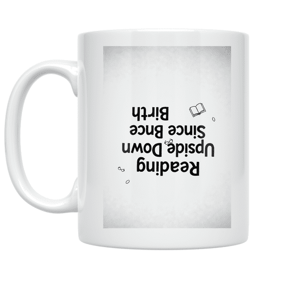 Reading Upside Down Since Birth - Upside Down Humor Fan - 11 oz Ceramic Coffee Mug