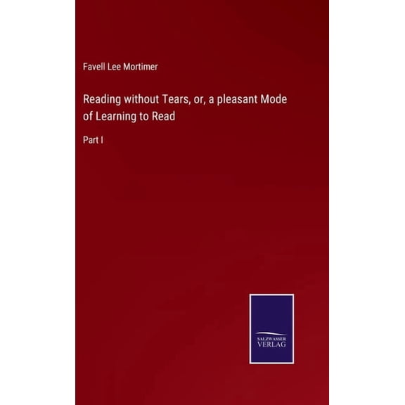 Reading Without Tears, Or, A Pleasant Mode Of Learning To Read