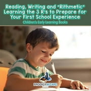 Reading, Writing and Rithmetic! Learning the 3 Rs to Prepare for Your First School Experience - Childrens Early Learn, Paperback