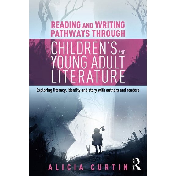 Reading and Writing Pathways through Children's and Young Adult Literature: Exploring literacy, identity and story with , (Paperback)