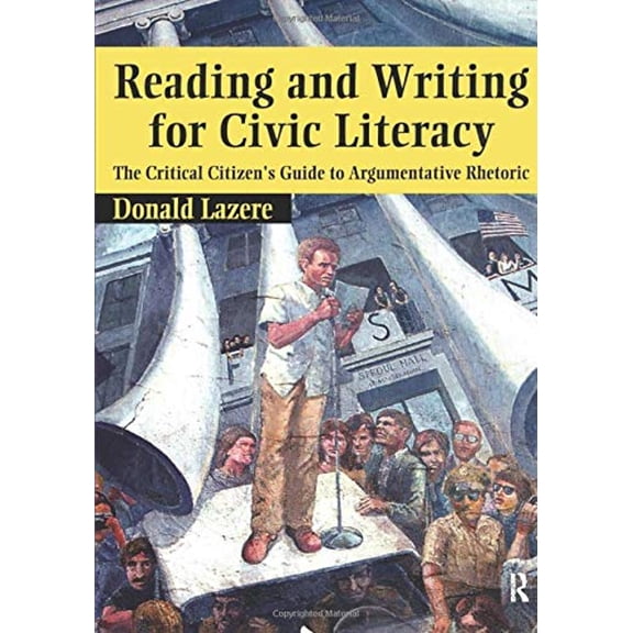 Pre-Owned Reading and Writing for Civic Literacy: The Critical Citizen's Guide to Argumentative Rhetoric (Paperback) 1594510857 9781594510854