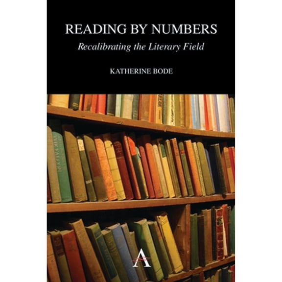 Pre-Owned Reading by Numbers: Recalibrating the Literary Field (Hardcover 9780857284549) Katherine Bode