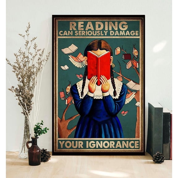 Reading can seriusly damage you ignorance poster 11 x 17 Inch Poster