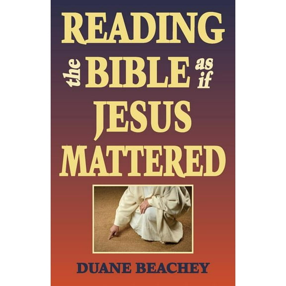 Reading the Bible as If Jesus Mattered (Paperback)