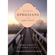 Reading the Bible with John Stott Reading Ephesians with John Stott 11 Weeks for Individuals or Groups, Paperback