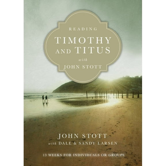 Reading the Bible with John Stott Reading Timothy and Titus with John Stott: 13 Weeks for Individuals or Groups, (Paperback)