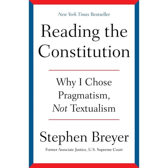 Reading the Constitution: Why I Chose Pragmatism, Not Textualism, (Hardcover)