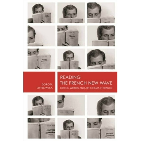 Reading the French New Wave: Critics, Writers and Art Cinema in Franceâ (Hardcover)