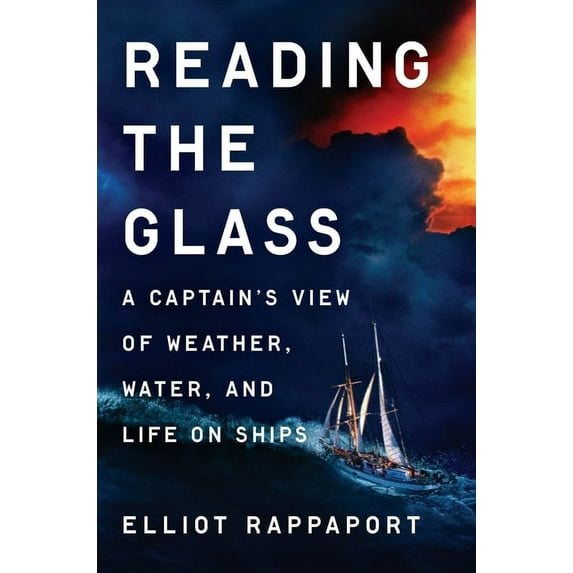 Reading the Glass: A Captain's View of Weather, Water, and Life on Ships, (Hardcover)