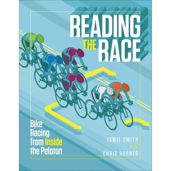 Pre-Owned Reading the Race: Bike Racing from Inside the Peloton (Paperback) 1937715108 9781937715106