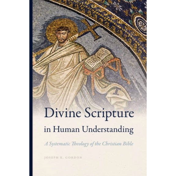 Reading the Scriptures Divine Scripture in Human Understanding: A Systematic Theology of the Christian Bible, (Paperback)