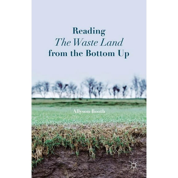 Reading the Waste Land from the Bottom Up, (Hardcover)
