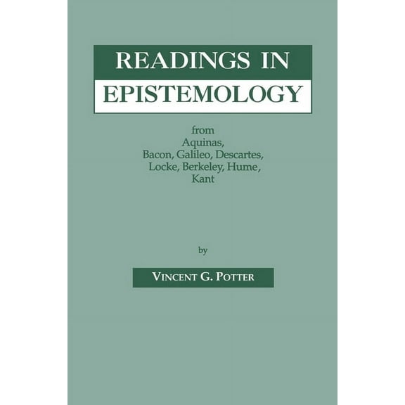 Readings in Epistemology: From Aquinas, Bacon, Galileo, Descartes, Locke, Hume, Kant., (Paperback)