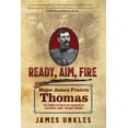 thumbnail image 1 of Ready Aim Fire: Major James Francis Thomas: The Fourth Victim in the Execution of Lieutenant Harry "Breaker" M, (Paperback), 1 of 1