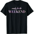 thumbnail image 1 of Ready For The Weekend Pink And Purple T-Shirt men and women can wear, black, white, gifts, 1 of 4