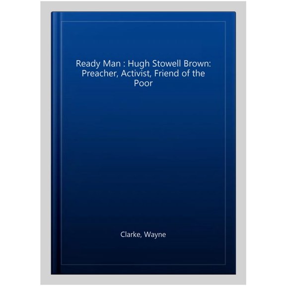 Ready Man : Hugh Stowell Brown: Preacher, Activist, Friend of the Poor