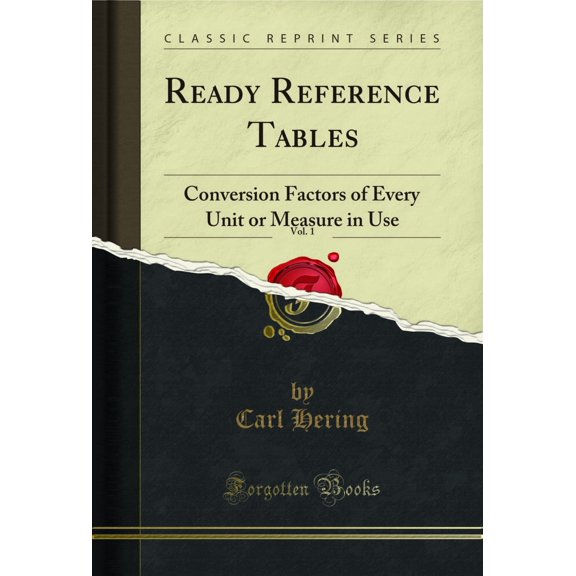 Ready Reference Tables, Vol. 1: Conversion Factors of Every Unit or Measure in Use