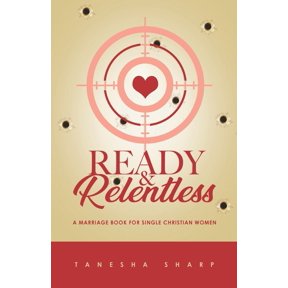 Ready & Relentless: A Marriage Book for Single Christian Women (Paperback) by Tanesha Sharp