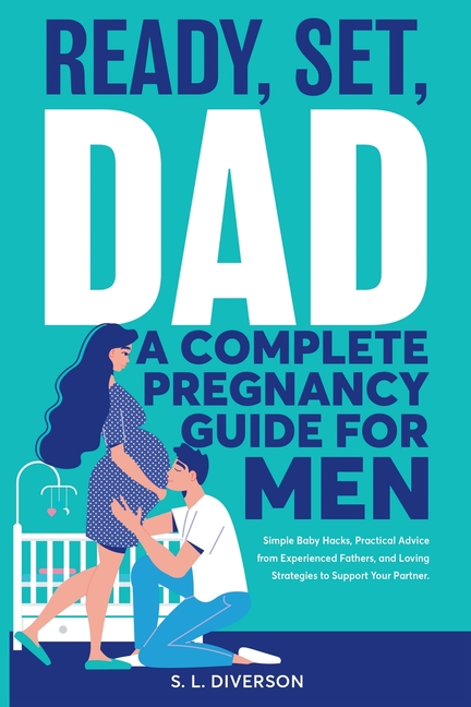 Ready, Set, Dad - A Complete Pregnancy Guide for Men, (Paperback)