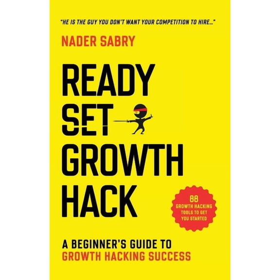Ready, Set, Growth hack: A beginners guide to growth hacking success, (Paperback)