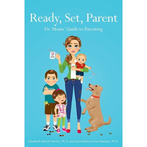 Ready, Set, Parent: Dr. Moms' Guide to Parenting (Paperback) by Christina Van Epp, Samantha Levine Dawson Ph D, Elizabeth Marsh Vantre Ph D