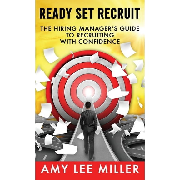 Ready Set Recruit: The Hiring Manager's Guide to Recruiting with Confidence, (Hardcover)