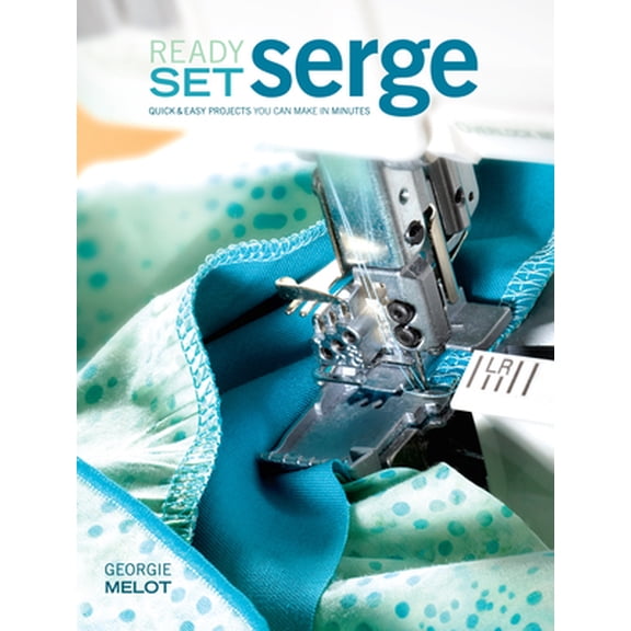Pre-Owned Ready, Set, Serge: Quick and Easy Projects You Can Make in Minutes (Paperback) 0896896900 9780896896901