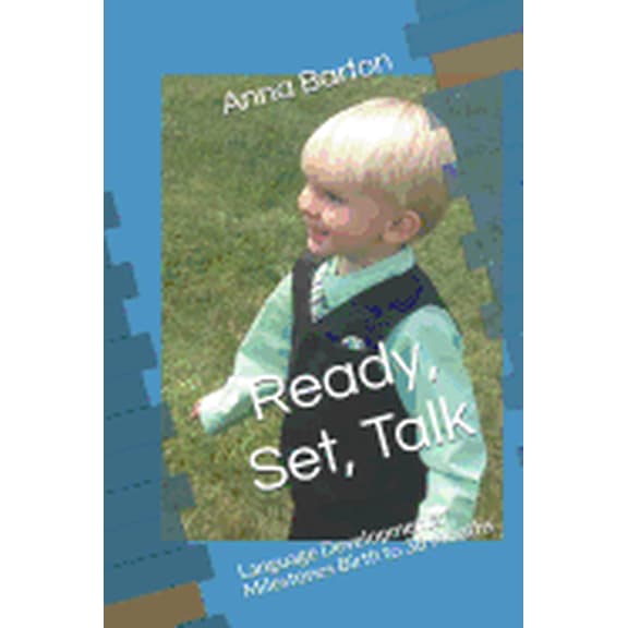 Ready, Set, Talk: Language Developmental Milestones Birth to 36 Months Paperback
