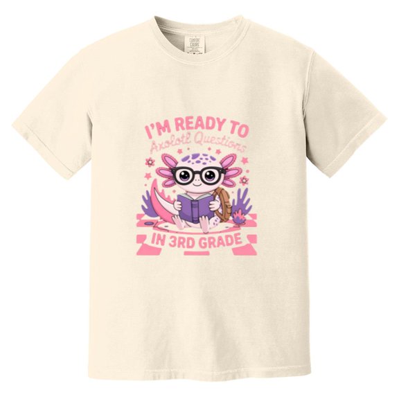 Ready To Axolotl Questions Funny Third Grade Back School Comfort Color T-Shirt