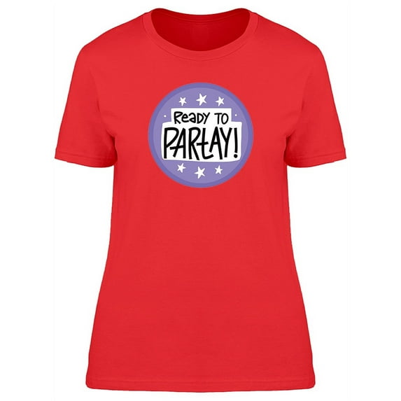 Ready To Partay! Cool Quote T-Shirt Women -Image by Shutterstock, Female Large