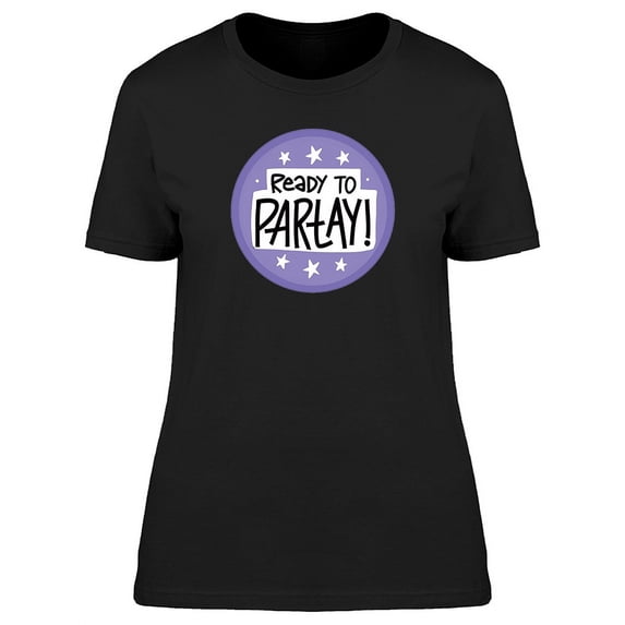 Ready To Partay! Cool Quote T-Shirt Women -Image by Shutterstock, Female Small