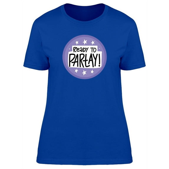 Ready To Partay! Cool Quote T-Shirt Women -Image by Shutterstock, Female XX-Large
