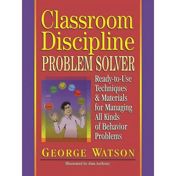 Ready-To-Use: Classroom Discipline Problem Solver: Ready-To-Use Techniques & Materials for Managing All Kinds of Behavior Problems (Paperback)