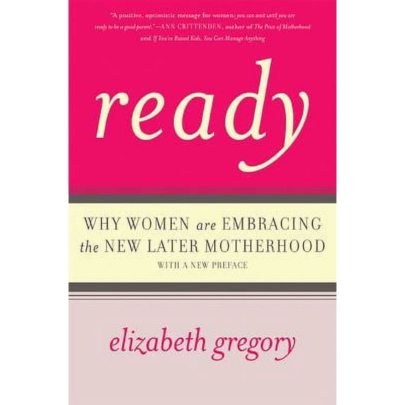 Pre-Owned Ready: Why Women Are Embracing the New Later Motherhood (Paperback) 0465031587 9780465031580