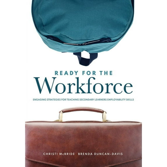 Ready for the Workforce: Engaging Strategies for Teaching Secondary Learners Employability Skills (a Targeted Instructional Guide for Fostering Confident, Career-Ready Learners) (Paperback)