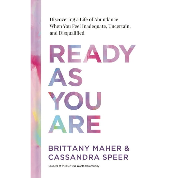 Ready as You Are: Discovering a Life of Abundance When You Feel Inadequate, Uncertain, and Disqualified, (Hardcover)