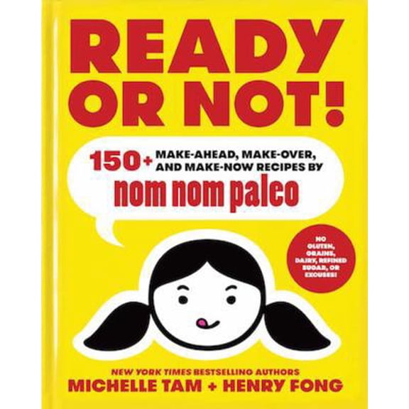 Pre-Owned Ready or Not!: 150+ Make-Ahead, Make-Over, and Make-Now Recipes by Nom Nom Paleo Volume 2 (Hardcover) by Michelle Tam, Henry Fong