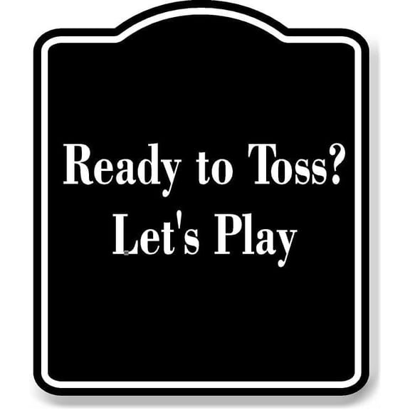 Ready to Toss Let's Play BLACK Aluminum Composite Sign 20''x24''
