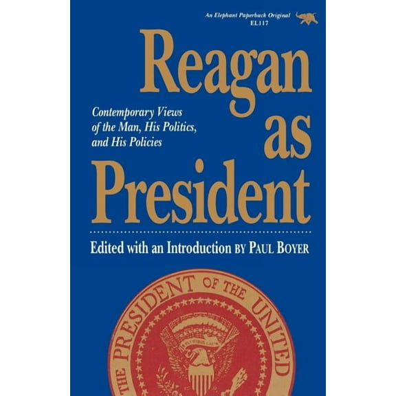 Reagan as President : Contemporary Views of the Man, His Politics, and His Policies (Paperback)