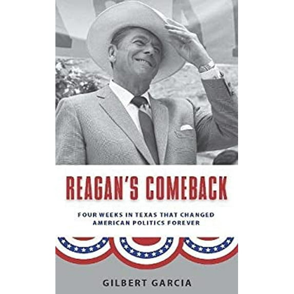 Pre-Owned Reagan's Comeback: Four Weeks in Texas That Changed American Politics Forever (Hardcover) 1595341153 9781595341150
