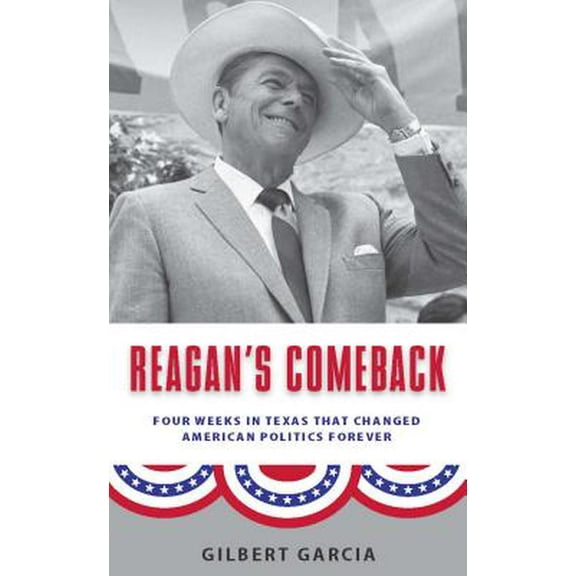 Pre-Owned Reagan's Comeback: Four Weeks in Texas That Changed American Politics Forever (Hardcover) by Gilbert Garcia