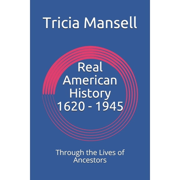 Real American History 1620 - 1945: Through the Lives of Ancestors (Paperback)