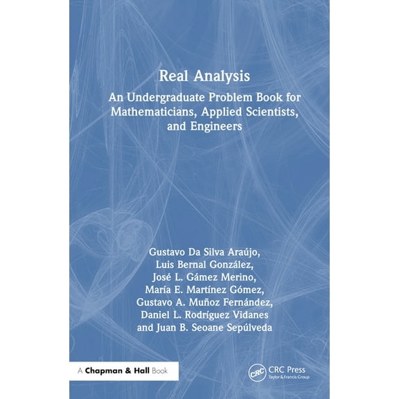 Real Analysis: An Undergraduate Problem Book for Mathematicians, Applied Scientists, and Engineers, (Hardcover)