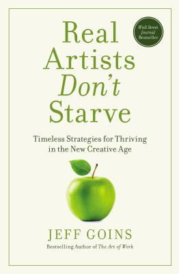 Pre-Owned Real Artists Don't Starve: Timeless Strategies for Thriving in the New Creative Age (Hardcover) 0718086260 9780718086268