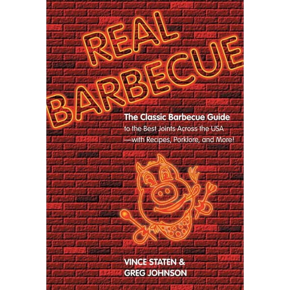 Real Barbecue : The Classic Barbecue Guide To The Best Joints Across The Usa --- With Recipes, Porklore, And More! (Edition 1) (Paperback)
