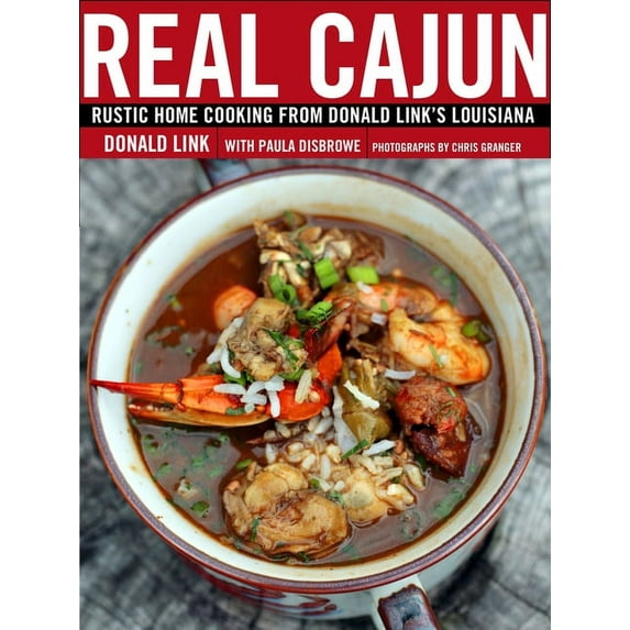 Real Cajun: Rustic Home Cooking from Donald Link's Louisiana: A Cookbook, (Hardcover)