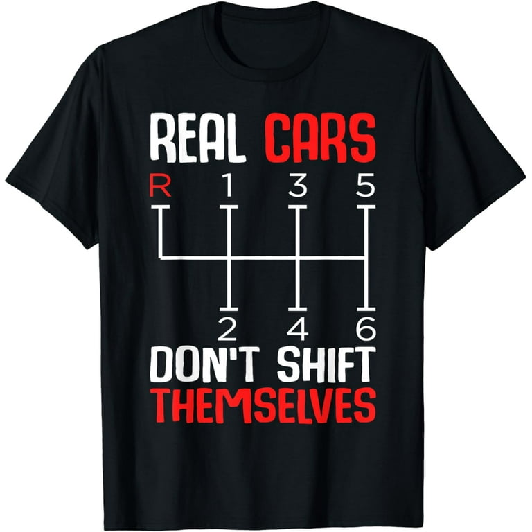 Real Cars Don't Shift Themselves Manual Transmission Shirt Real Cars Don't Shift Themselves Manual Transmission Shirt