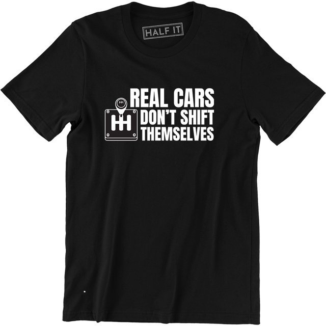 Real Cars Don't Shift Themselves Funny Auto Racing Mechanic Manual Car T-Shirt